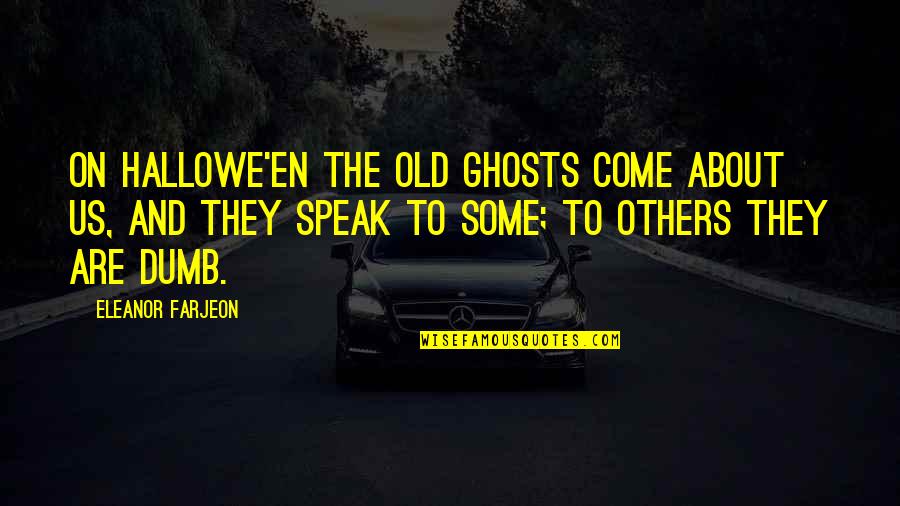 Annadurai Famous Quotes By Eleanor Farjeon: On Hallowe'en the old ghosts come about us,
