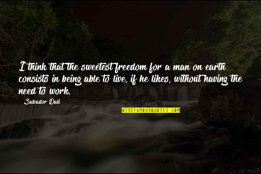 Annadurai Famous Quotes By Salvador Dali: I think that the sweetest freedom for a