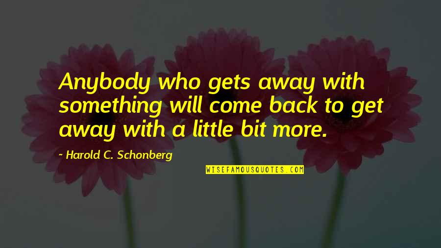 Annaelle Cotton Quotes By Harold C. Schonberg: Anybody who gets away with something will come