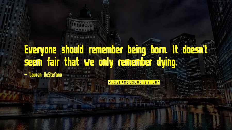 Annaelle Guimbe Quotes By Lauren DeStefano: Everyone should remember being born. It doesn't seem