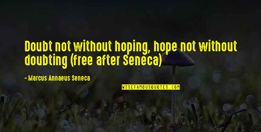 Annaeus Seneca Quotes By Marcus Annaeus Seneca: Doubt not without hoping, hope not without doubting Annaeus Seneca Quotes By Marcus Annaeus Seneca: Doubt not without hoping, hope not without doubting