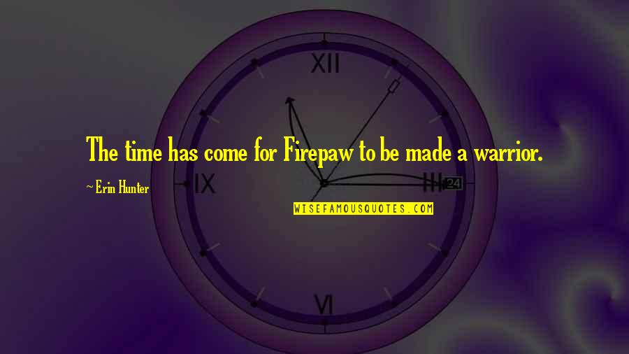 Annaharonline Quotes By Erin Hunter: The time has come for Firepaw to be Annaharonline Quotes By Erin Hunter: The time has come for Firepaw to be