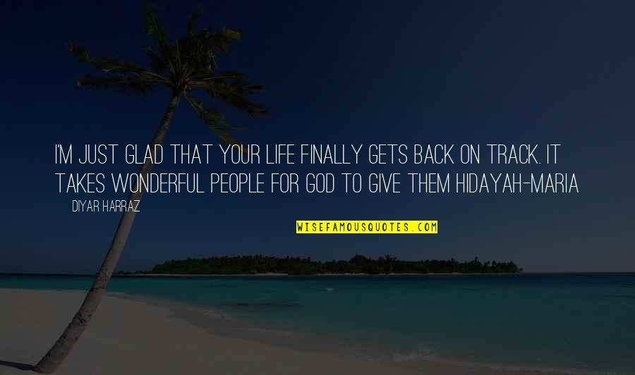 Annahita Mahdavi Quotes By Diyar Harraz: I'm just glad that your life finally gets Annahita Mahdavi Quotes By Diyar Harraz: I'm just glad that your life finally gets