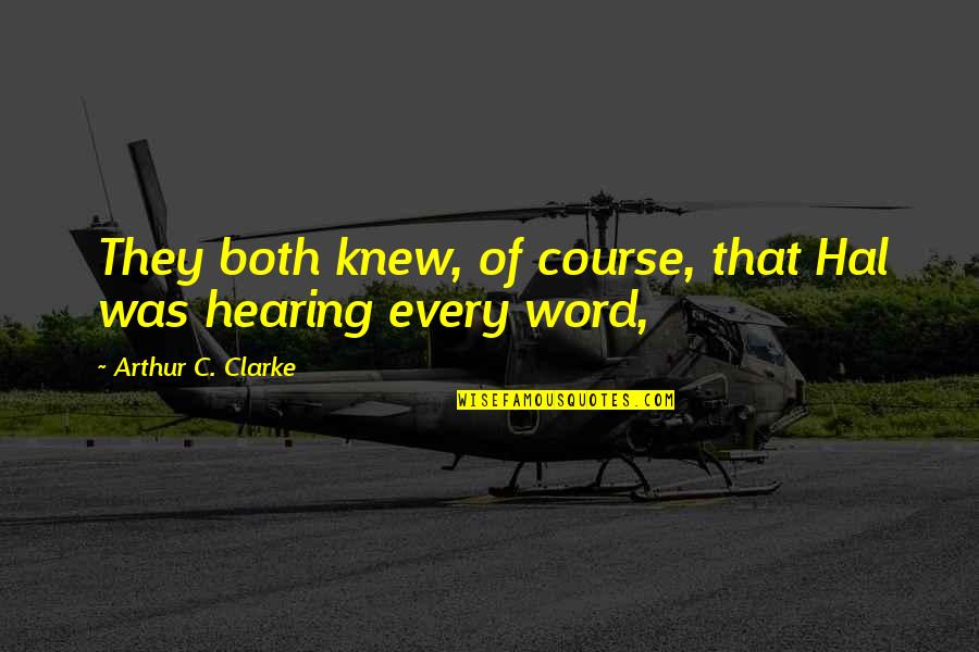 Annahme Quotes By Arthur C. Clarke: They both knew, of course, that Hal was Annahme Quotes By Arthur C. Clarke: They both knew, of course, that Hal was