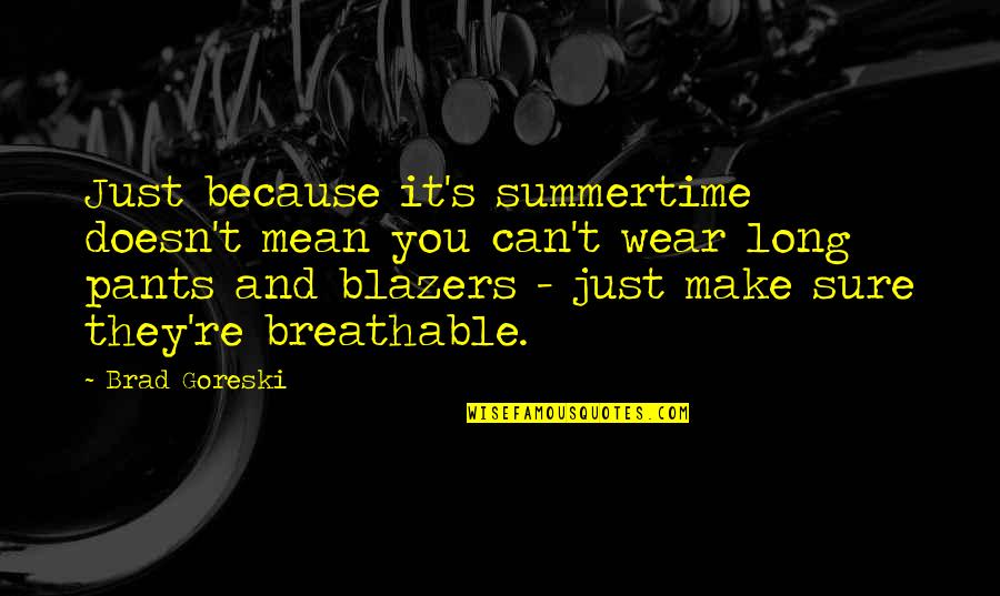 Annahme Translation Quotes By Brad Goreski: Just because it's summertime doesn't mean you can't