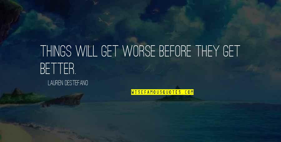 Annahmol Quotes By Lauren DeStefano: Things will get worse before they get better. Annahmol Quotes By Lauren DeStefano: Things will get worse before they get better.