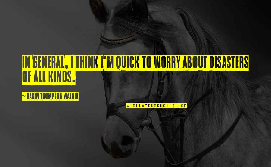 Annai Aravindar Quotes By Karen Thompson Walker: In general, I think I'm quick to worry Annai Aravindar Quotes By Karen Thompson Walker: In general, I think I'm quick to worry
