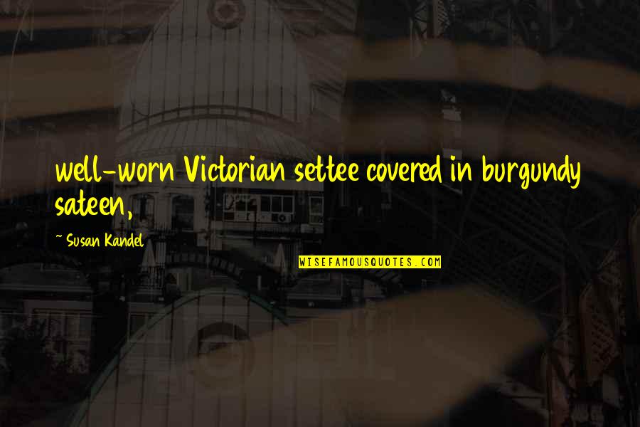 Annakey Quotes By Susan Kandel: well-worn Victorian settee covered in burgundy sateen, Annakey Quotes By Susan Kandel: well-worn Victorian settee covered in burgundy sateen,