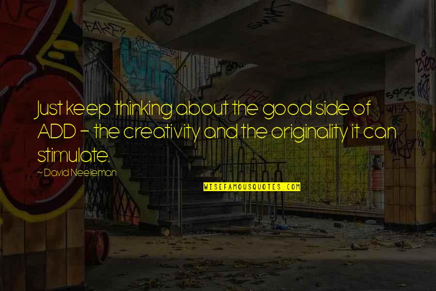 Annakiki Quotes By David Neeleman: Just keep thinking about the good side of Annakiki Quotes By David Neeleman: Just keep thinking about the good side of