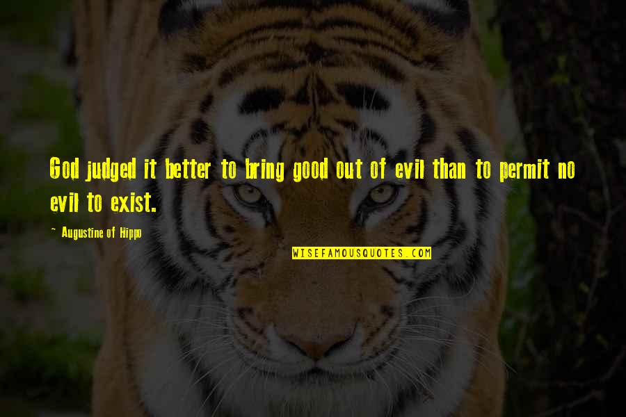 Annala Ranch Quotes By Augustine Of Hippo: God judged it better to bring good out Annala Ranch Quotes By Augustine Of Hippo: God judged it better to bring good out