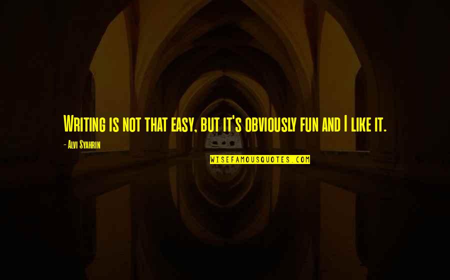 Annalaurakummer Quotes By Alvi Syahrin: Writing is not that easy, but it's obviously