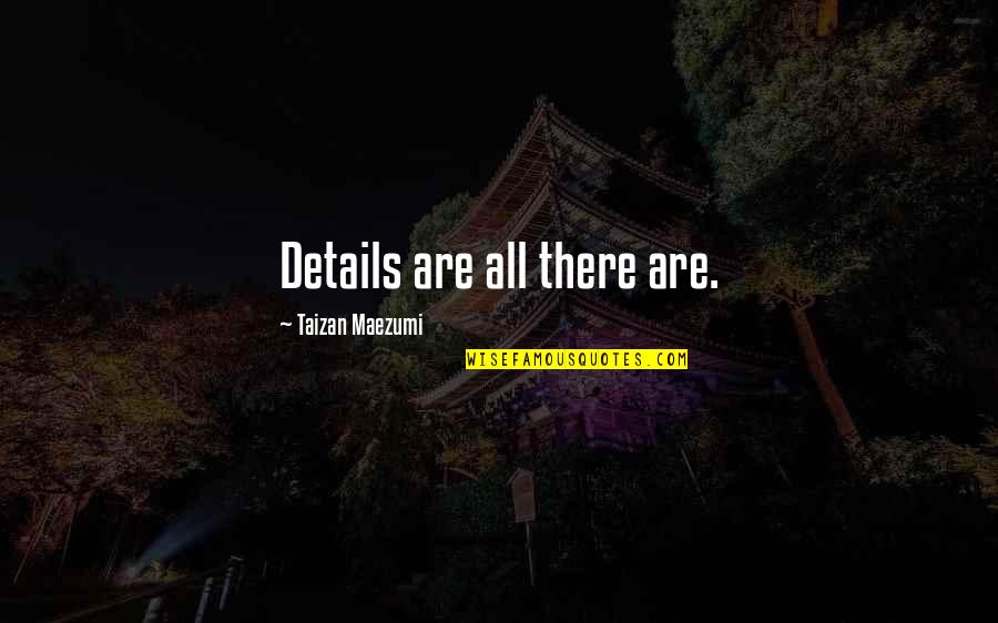 Annaleena Leino Quotes By Taizan Maezumi: Details are all there are. Annaleena Leino Quotes By Taizan Maezumi: Details are all there are.