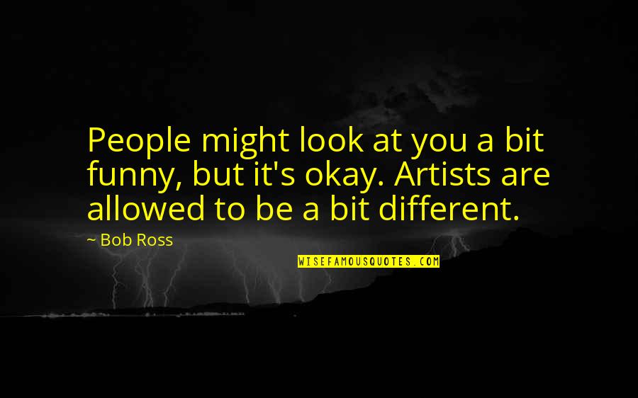 Annaleenas Quotes By Bob Ross: People might look at you a bit funny,