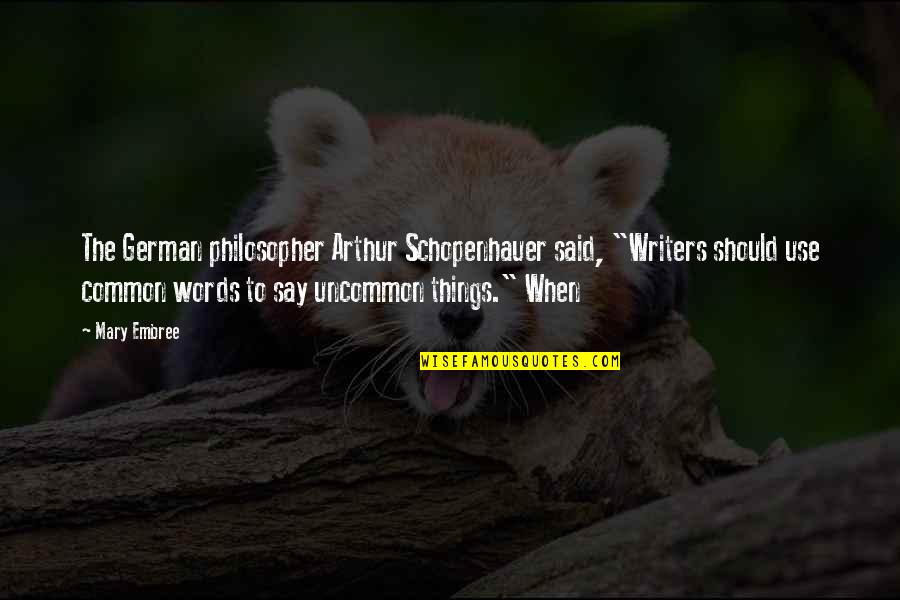 Annaleis Dorsey Quotes By Mary Embree: The German philosopher Arthur Schopenhauer said, "Writers should