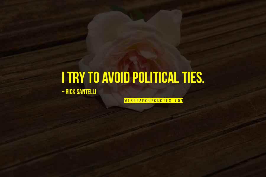 Annalena Restaurant Quotes By Rick Santelli: I try to avoid political ties.
