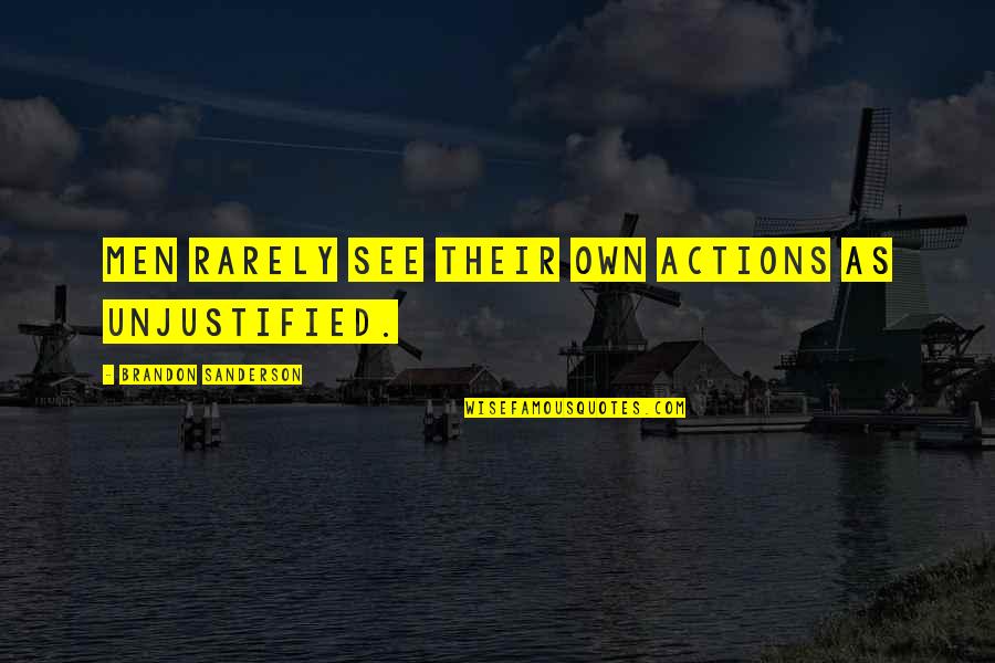 Annalene Avendano Quotes By Brandon Sanderson: Men rarely see their own actions as unjustified. Annalene Avendano Quotes By Brandon Sanderson: Men rarely see their own actions as unjustified.