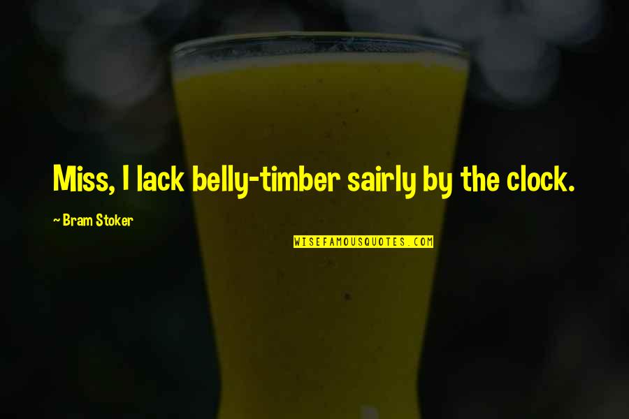 Annalene Desk Quotes By Bram Stoker: Miss, I lack belly-timber sairly by the clock.