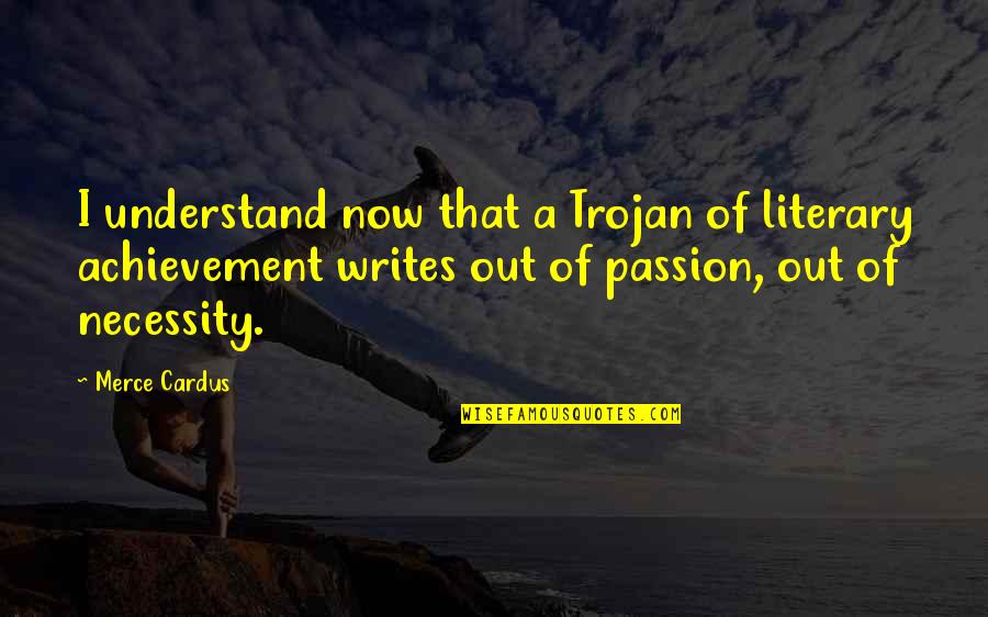 Annalene Quotes By Merce Cardus: I understand now that a Trojan of literary Annalene Quotes By Merce Cardus: I understand now that a Trojan of literary