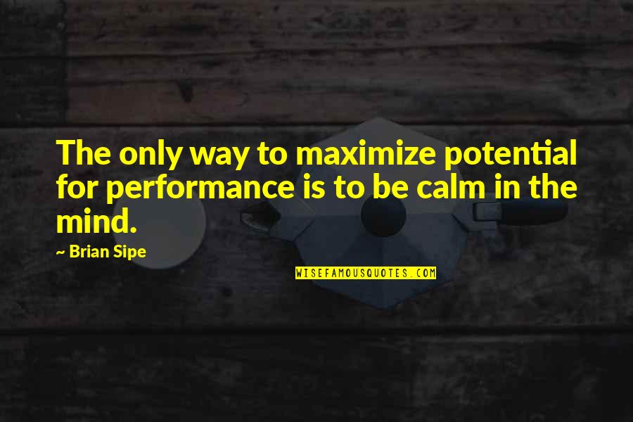 Annales School Quotes By Brian Sipe: The only way to maximize potential for performance
