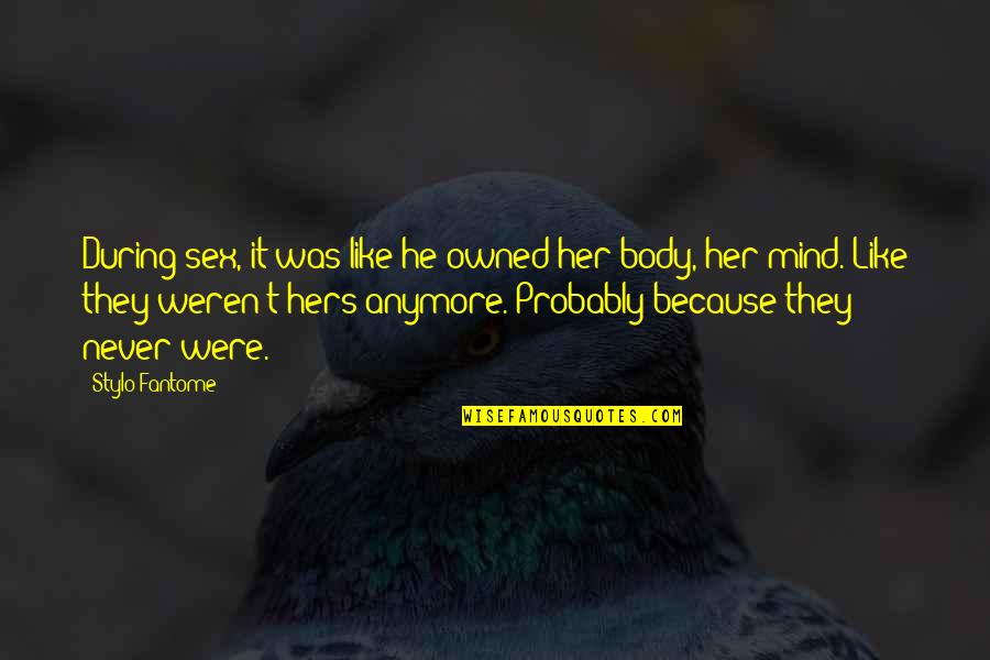 Annalese Loves Quotes By Stylo Fantome: During sex, it was like he owned her Annalese Loves Quotes By Stylo Fantome: During sex, it was like he owned her