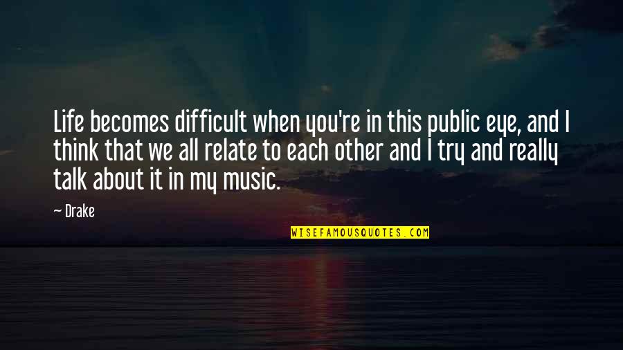 Annaliese Puccini Quotes By Drake: Life becomes difficult when you're in this public