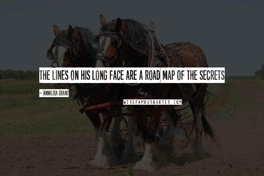 AnnaLisa Grant quotes: The lines on his long face are a road map of the secrets