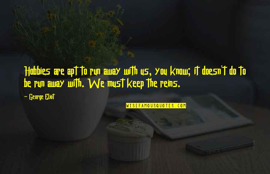 Annalisasuperstar Quotes By George Eliot: Hobbies are apt to run away with us,