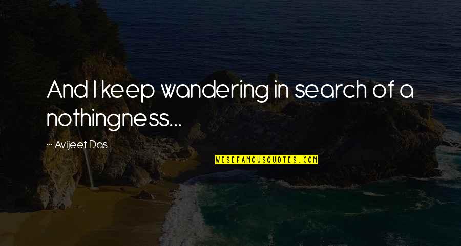 Annalist Quotes By Avijeet Das: And I keep wandering in search of a