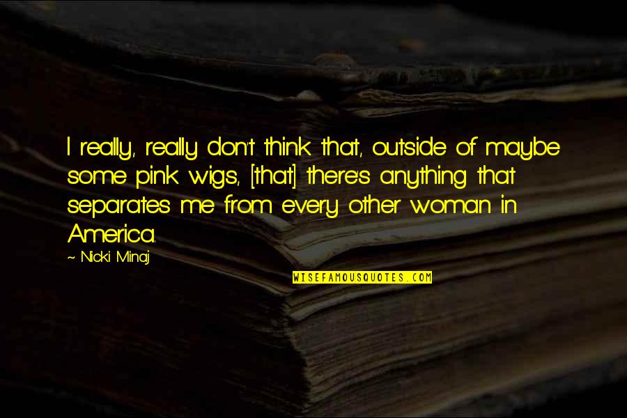 Annals Of Emergency Quotes By Nicki Minaj: I really, really don't think that, outside of