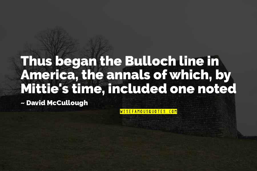 Annals Quotes By David McCullough: Thus began the Bulloch line in America, the Annals Quotes By David McCullough: Thus began the Bulloch line in America, the