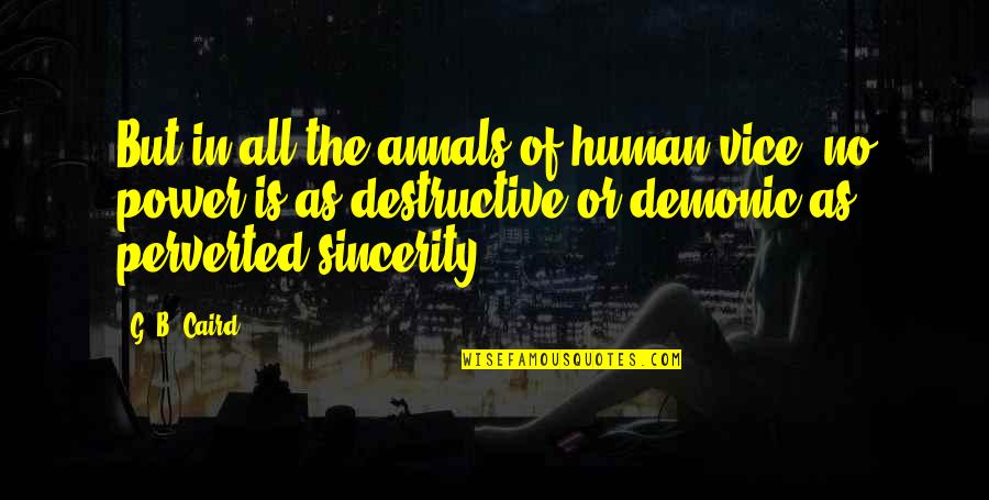 Annals Quotes By G. B. Caird: But in all the annals of human vice, Annals Quotes By G. B. Caird: But in all the annals of human vice,
