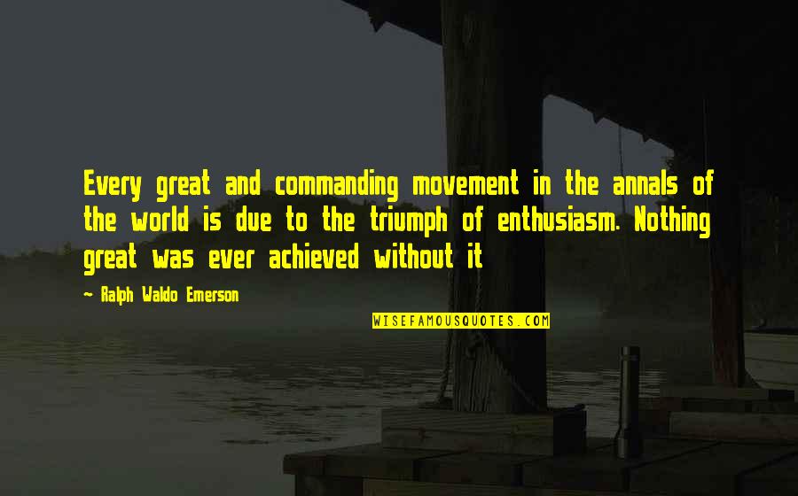 Annals Quotes By Ralph Waldo Emerson: Every great and commanding movement in the annals Annals Quotes By Ralph Waldo Emerson: Every great and commanding movement in the annals