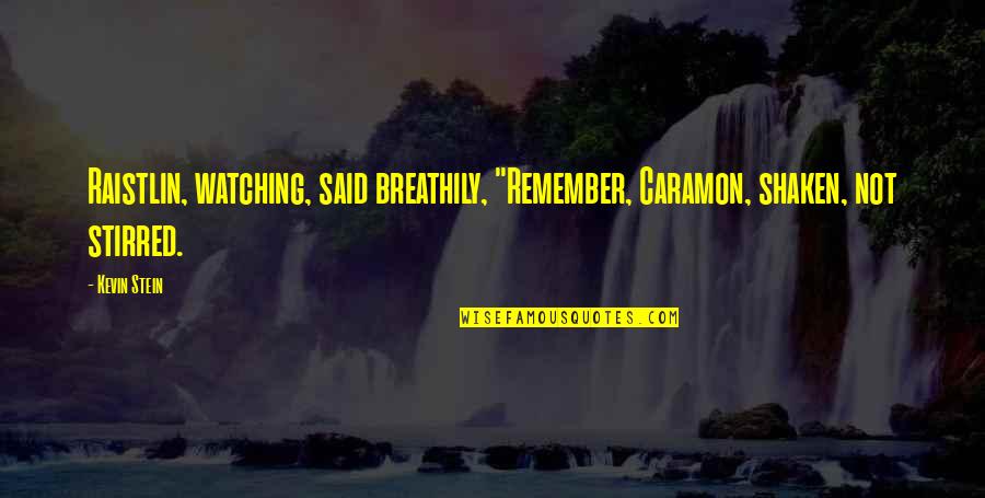 Annalynne Quotes By Kevin Stein: Raistlin, watching, said breathily, "Remember, Caramon, shaken, not