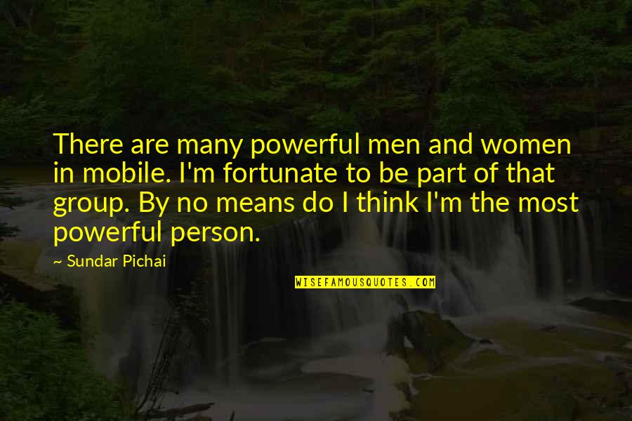 Annan Thambi Quotes By Sundar Pichai: There are many powerful men and women in Annan Thambi Quotes By Sundar Pichai: There are many powerful men and women in