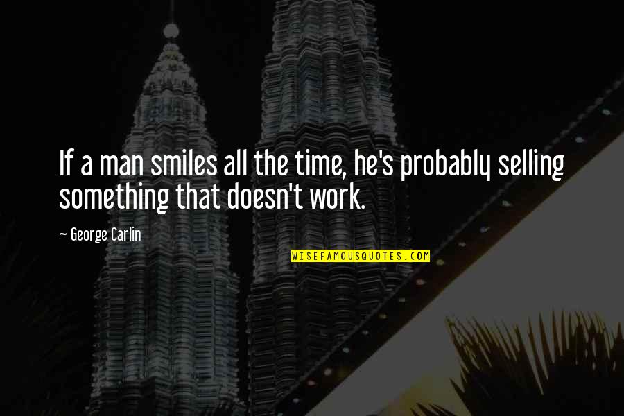 Annans Paj Quotes By George Carlin: If a man smiles all the time, he's