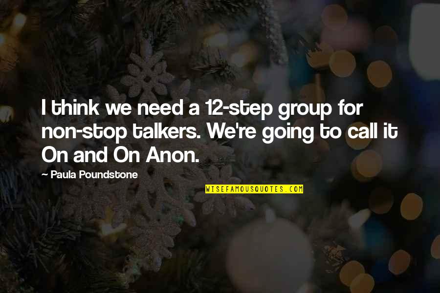 Annans Paj Quotes By Paula Poundstone: I think we need a 12-step group for