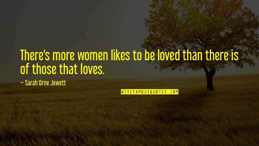 Annans Paj Quotes By Sarah Orne Jewett: There's more women likes to be loved than