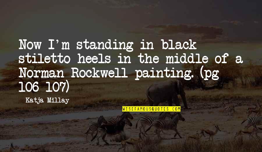 Annaprashan Wishes Quotes By Katja Millay: Now I'm standing in black stiletto heels in