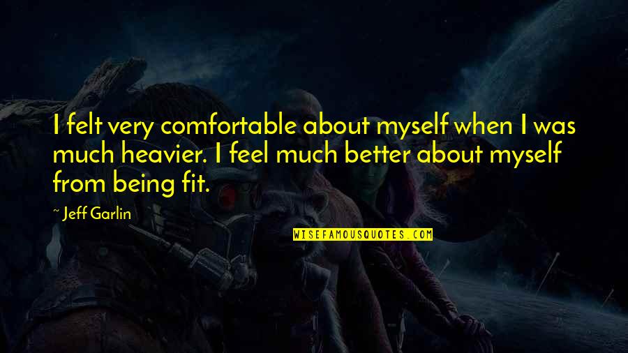 Annapurna Quotes By Jeff Garlin: I felt very comfortable about myself when I Annapurna Quotes By Jeff Garlin: I felt very comfortable about myself when I