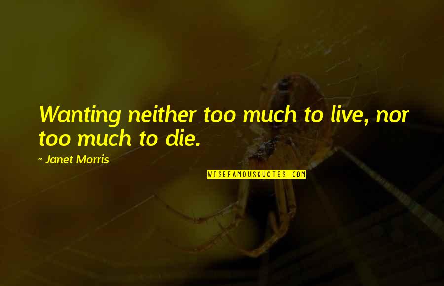 Annarita Meeker Quotes By Janet Morris: Wanting neither too much to live, nor too