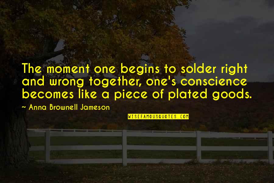 Anna's Quotes By Anna Brownell Jameson: The moment one begins to solder right and
