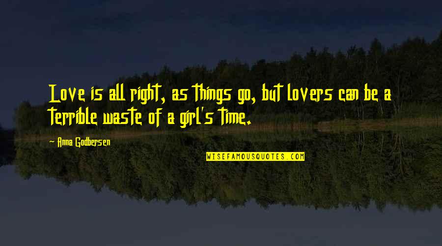 Anna's Quotes By Anna Godbersen: Love is all right, as things go, but