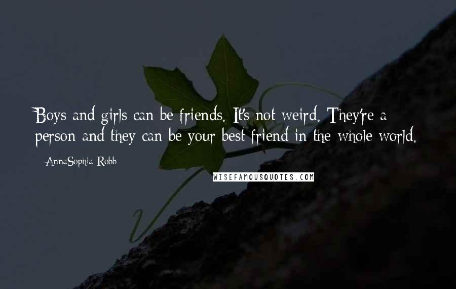 AnnaSophia Robb quotes: Boys and girls can be friends. It's not weird. They're a person and they can be your best friend in the whole world.