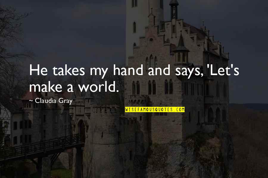 Annatjie Du Quotes By Claudia Gray: He takes my hand and says, 'Let's make Annatjie Du Quotes By Claudia Gray: He takes my hand and says, 'Let's make
