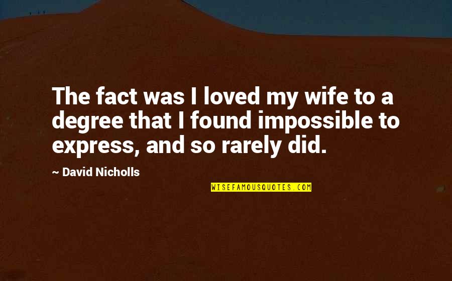 Annatodd Quotes By David Nicholls: The fact was I loved my wife to