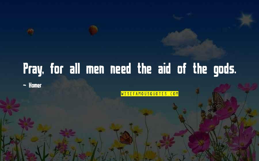 Annawake Quotes By Homer: Pray, for all men need the aid of