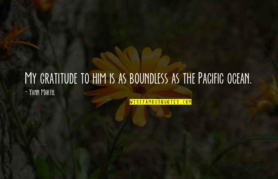 Annax Quotes By Yann Martel: My gratitude to him is as boundless as