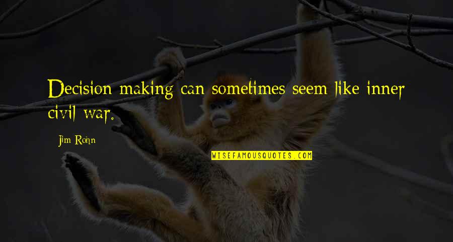 Annayya Quotes By Jim Rohn: Decision making can sometimes seem like inner civil