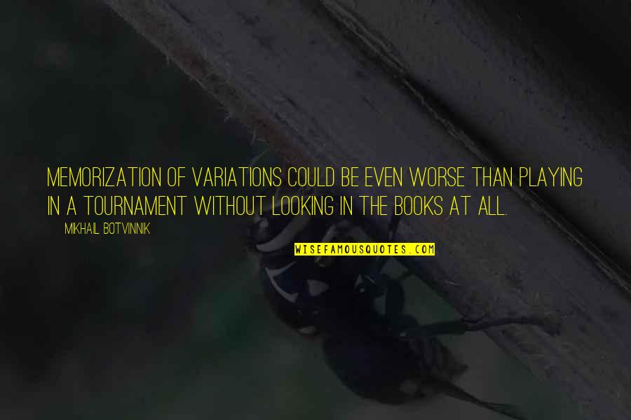 Anndason Quotes By Mikhail Botvinnik: Memorization of variations could be even worse than