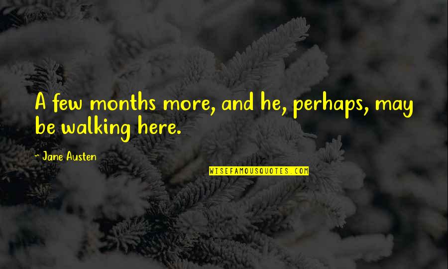 Anne And Wentworth Quotes By Jane Austen: A few months more, and he, perhaps, may
